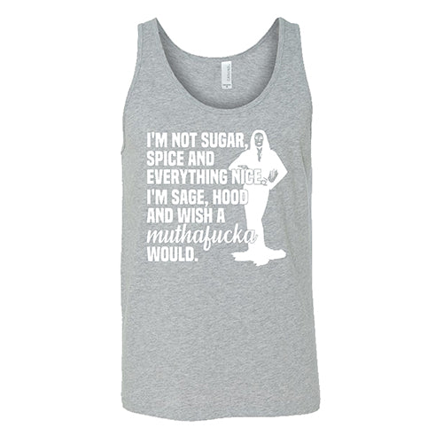 I’m Not Sugar, Spice And Everything Nice. I’m Sage, Hood And Wish A Muthafucka Would Shirt Unisex