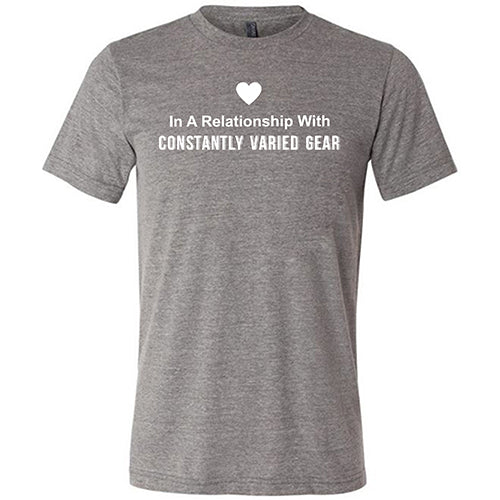 In A Relationship With Constantly Varied Gear Shirt Unisex