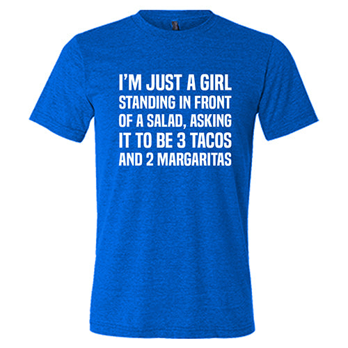 I'm Just A Girl Standing In Front Of A Salad, Asking It To Be 3 Tacos And 2 Margaritas Shirt Unisex