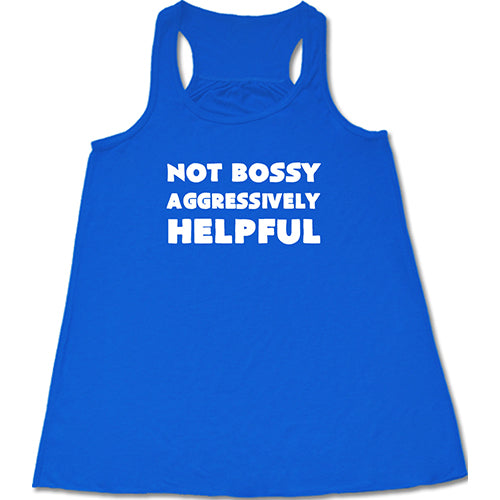 Not Bossy Aggressively Helpful Shirt