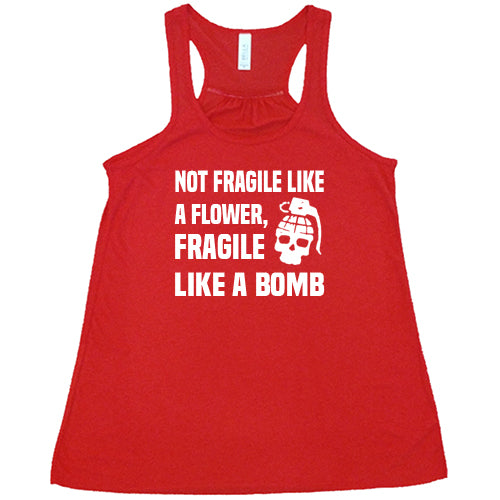 Not Fragile Like A Flower, Fragile Like A Bomb Shirt