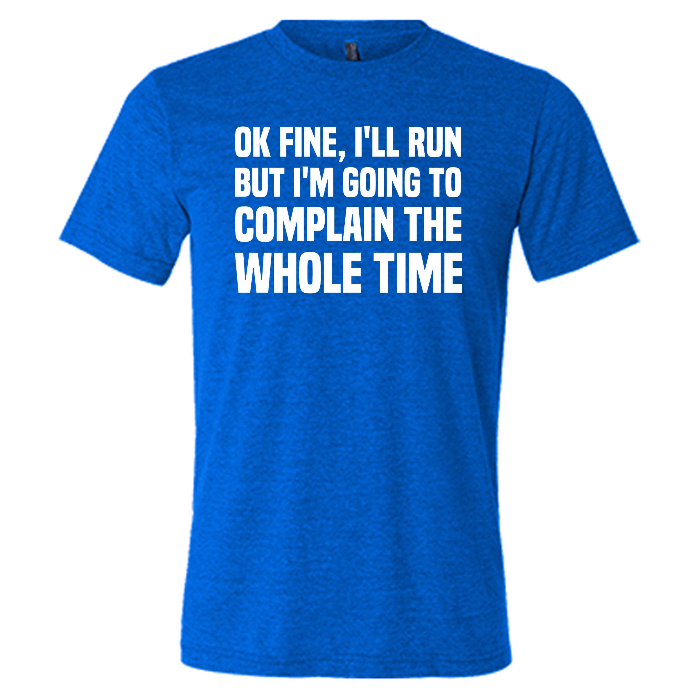 Ok Fine I'll Run But I'm Going To Complain The Whole Time Shirt Unisex