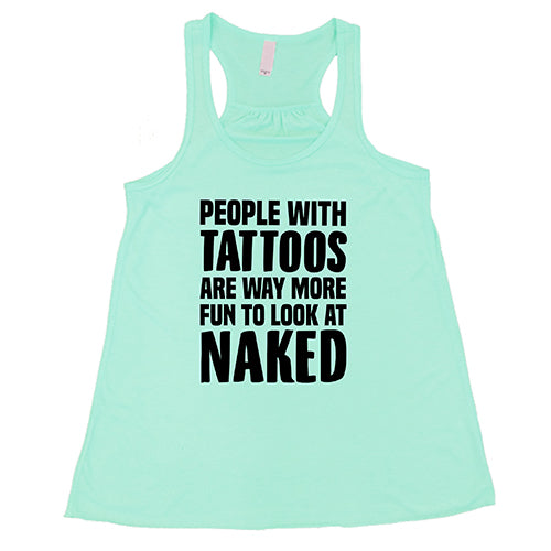 People With Tattoos Are Way More Fun To Look At Naked Shirt