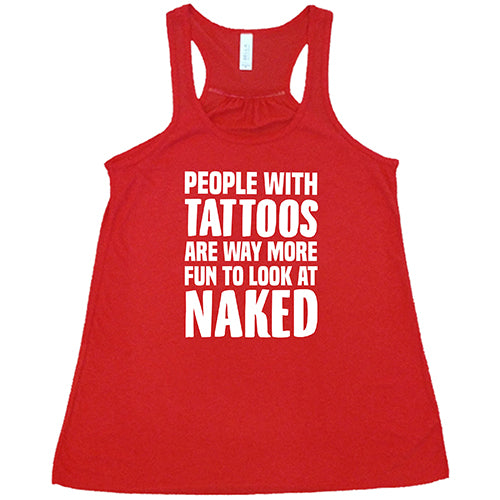 People With Tattoos Are Way More Fun To Look At Naked Shirt