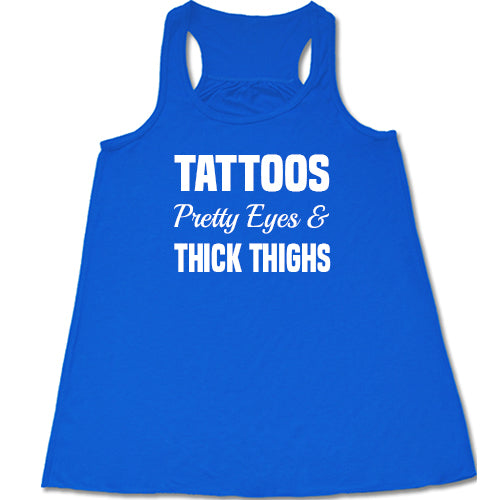 Tattoos, Pretty Eyes And Thick Thighs Shirt