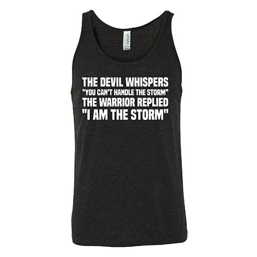 The Devil Whispers You Can't Handle The Storm, The Warrior Replies I Am The Storm Shirt Unisex