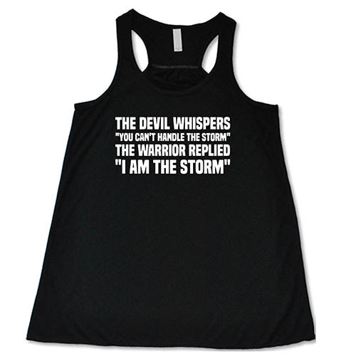 The Devil Whispers You Can't Handle The Storm, The Warrior Replied I Am The Storm Shirt