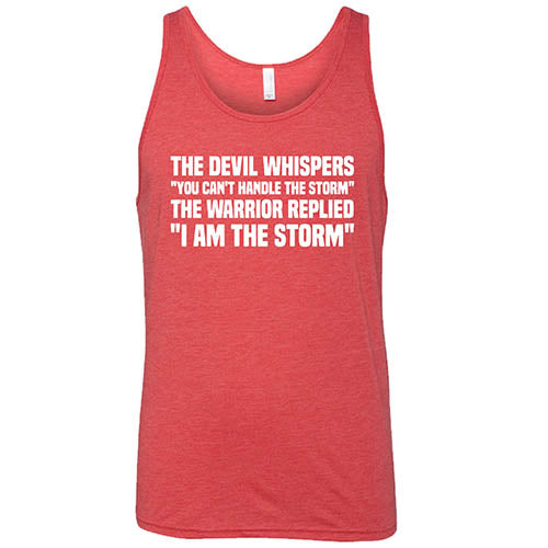 The Devil Whispers You Can't Handle The Storm, The Warrior Replies I Am The Storm Shirt Unisex
