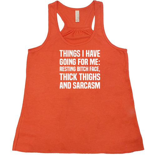 Things I Have Going For Me: Resting Bitch Face, Thick Thighs & Sarcasm Shirt
