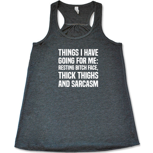 Things I Have Going For Me: Resting Bitch Face, Thick Thighs & Sarcasm Shirt
