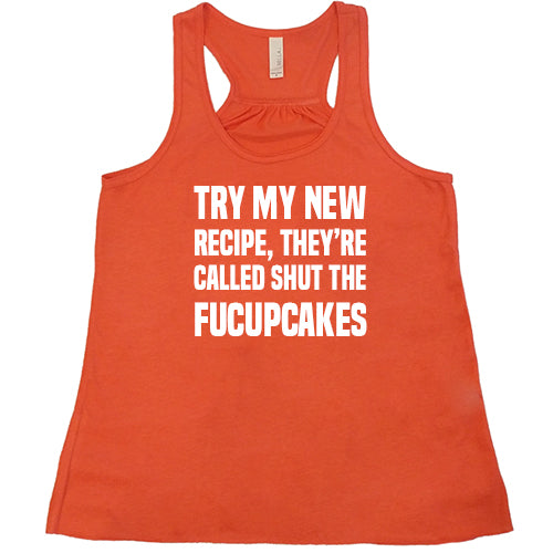 Try My New Recipe They're Called Shut The Fucupcakes Shirt