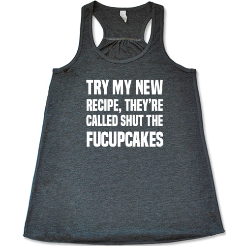 Try My New Recipe They're Called Shut The Fucupcakes Shirt