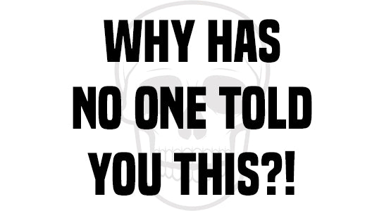 Why has no one told you this?!