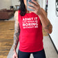 Admit It Life Would Be Boring Without Me red muscle tank