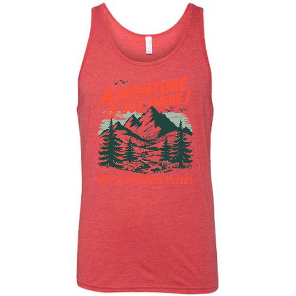 red unisex tank with the words "adventure is out there! but so are serial killers" on it, with the graphic of mountains and woods and birds flying 