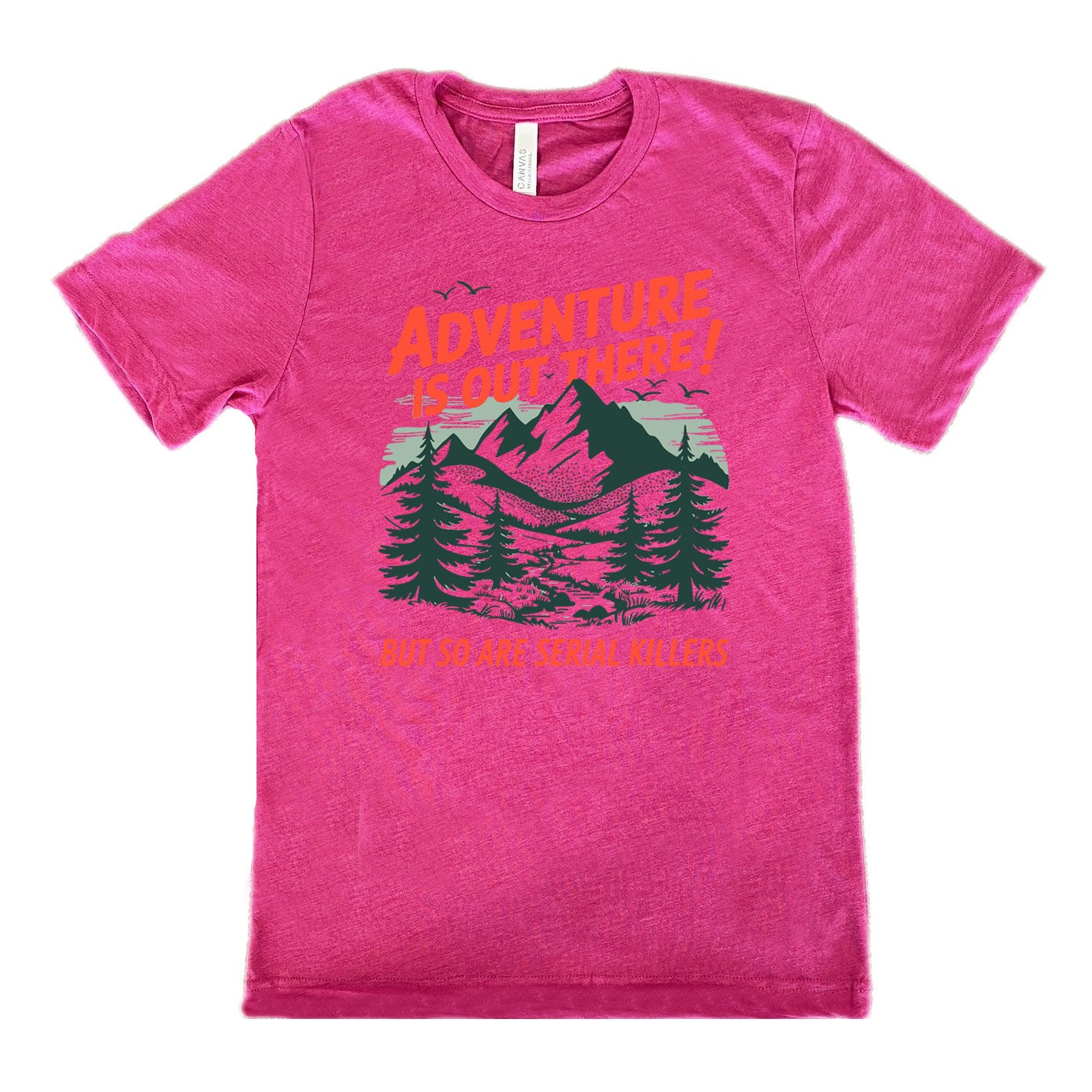 berry unisex tee with the words "adventure is out there! but so are serial killers" on it, with the graphic of mountains and woods and birds flying 