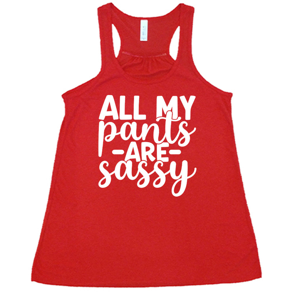 red flowy tank with the words "all my pants are sassy" on it