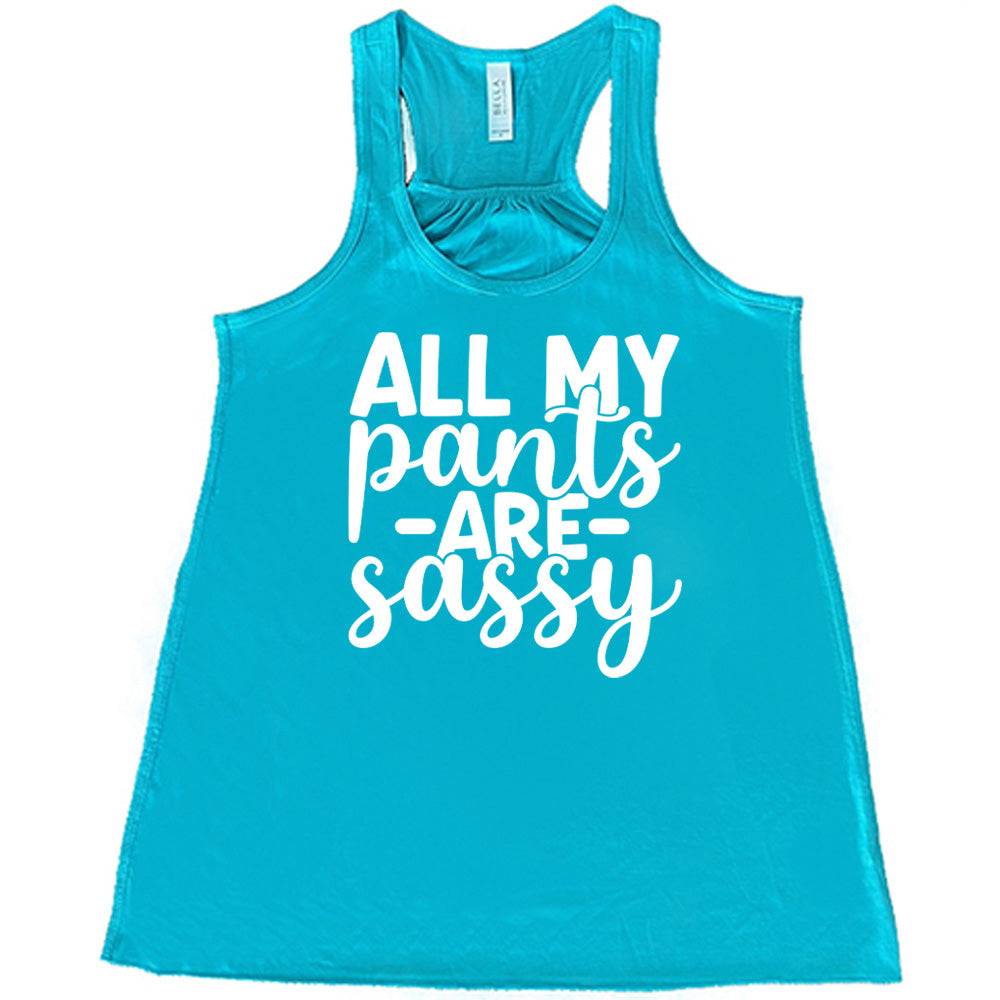 teal flowy tank with the words "all my pants are sassy" on it