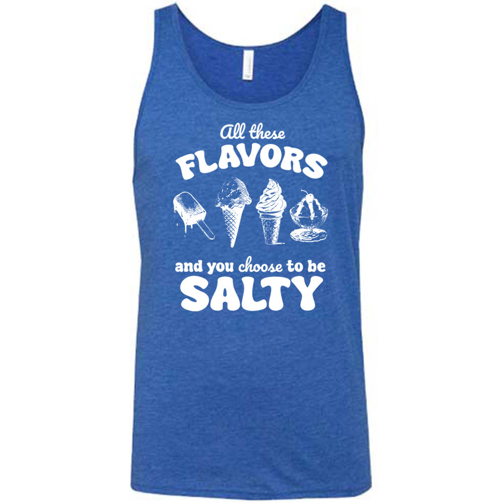 blue unisex tank with the words "all these flavors and you choose to be salty" on it, with graphics including a popsicle, two ice cream cones, and a sundae