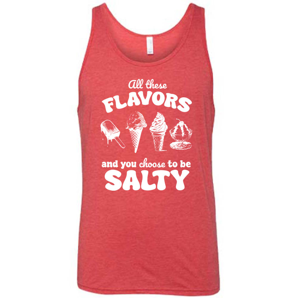 red unisex tank with the words "all these flavors and you choose to be salty" on it, with graphics including a popsicle, two ice cream cones, and a sundae