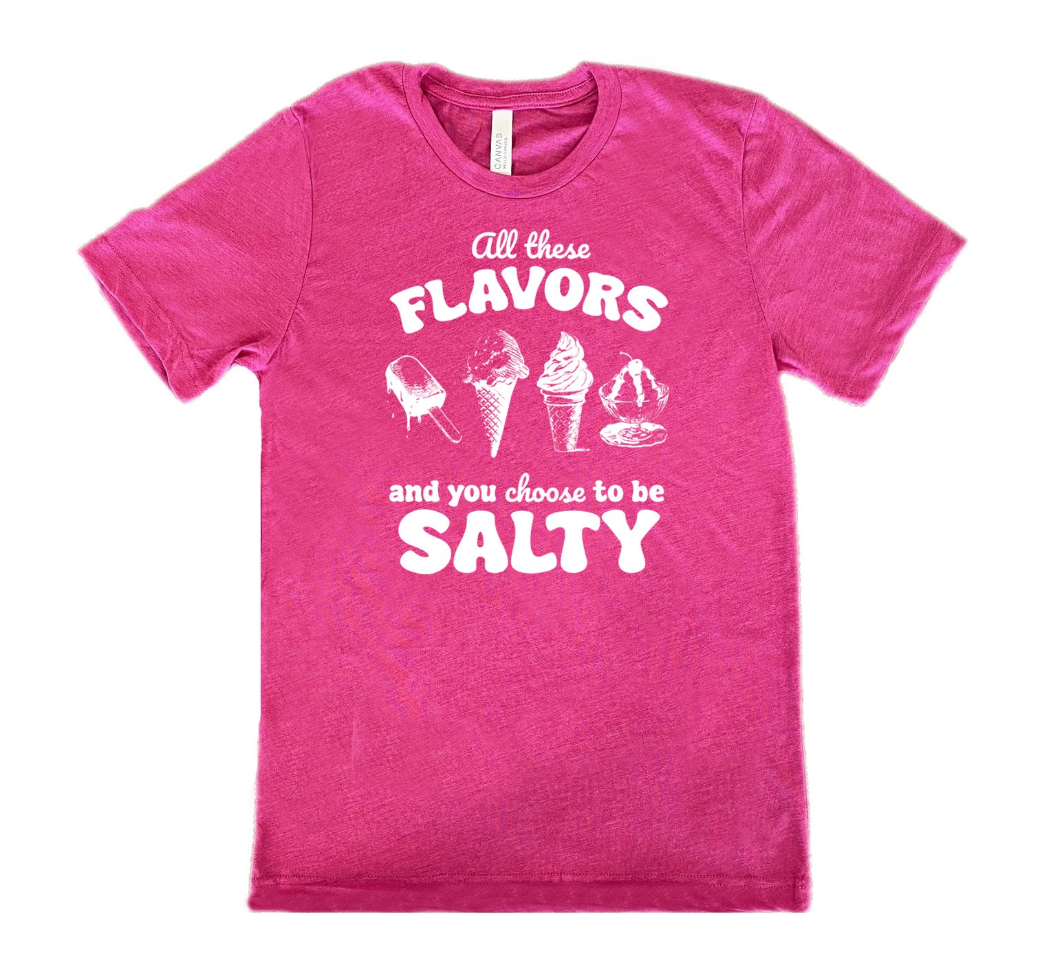berry unisex tee with the words "all these flavors and you choose to be salty" on it, with graphics including a popsicle, two ice cream cones, and a sundae