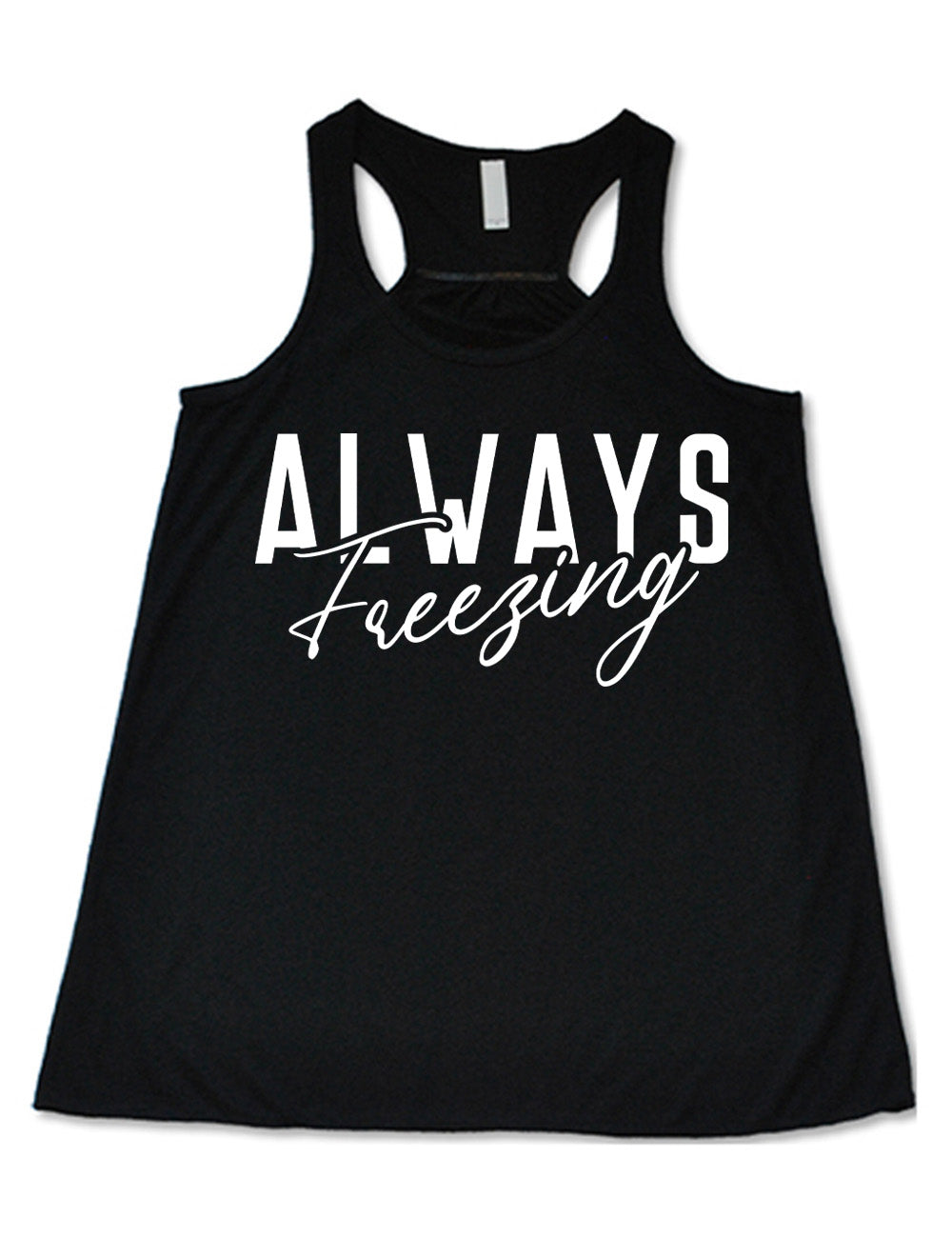 black flowy racerback tank with the word "always" in all capital letters with the word "freezing" in cursive, slightly overlapping it