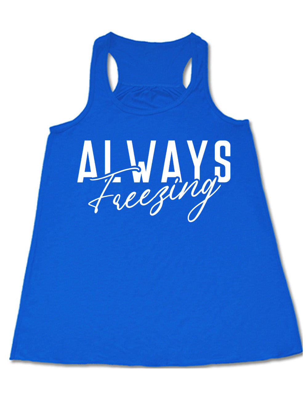 blue flowy racerback tank with the word "always" in all capital letters with the word "freezing" in cursive, slightly overlapping it