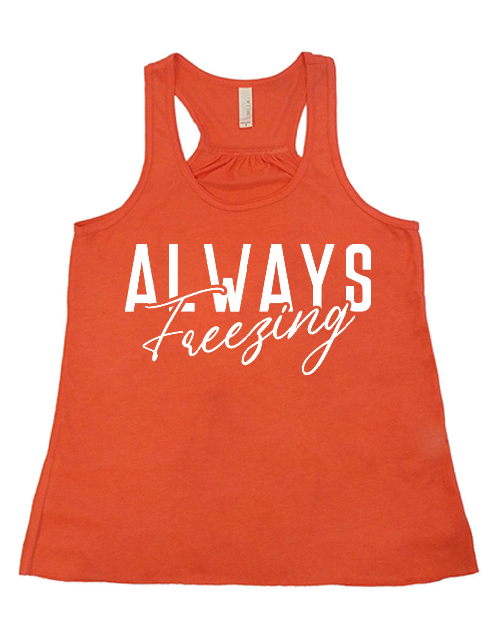 coral flowy racerback tank with the word "always" in all capital letters with the word "freezing" in cursive, slightly overlapping it