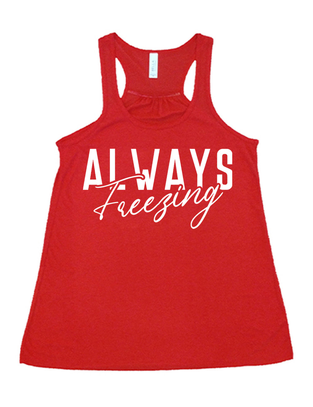 red flowy racerback tank with the word "always" in all capital letters with the word "freezing" in cursive, slightly overlapping it
