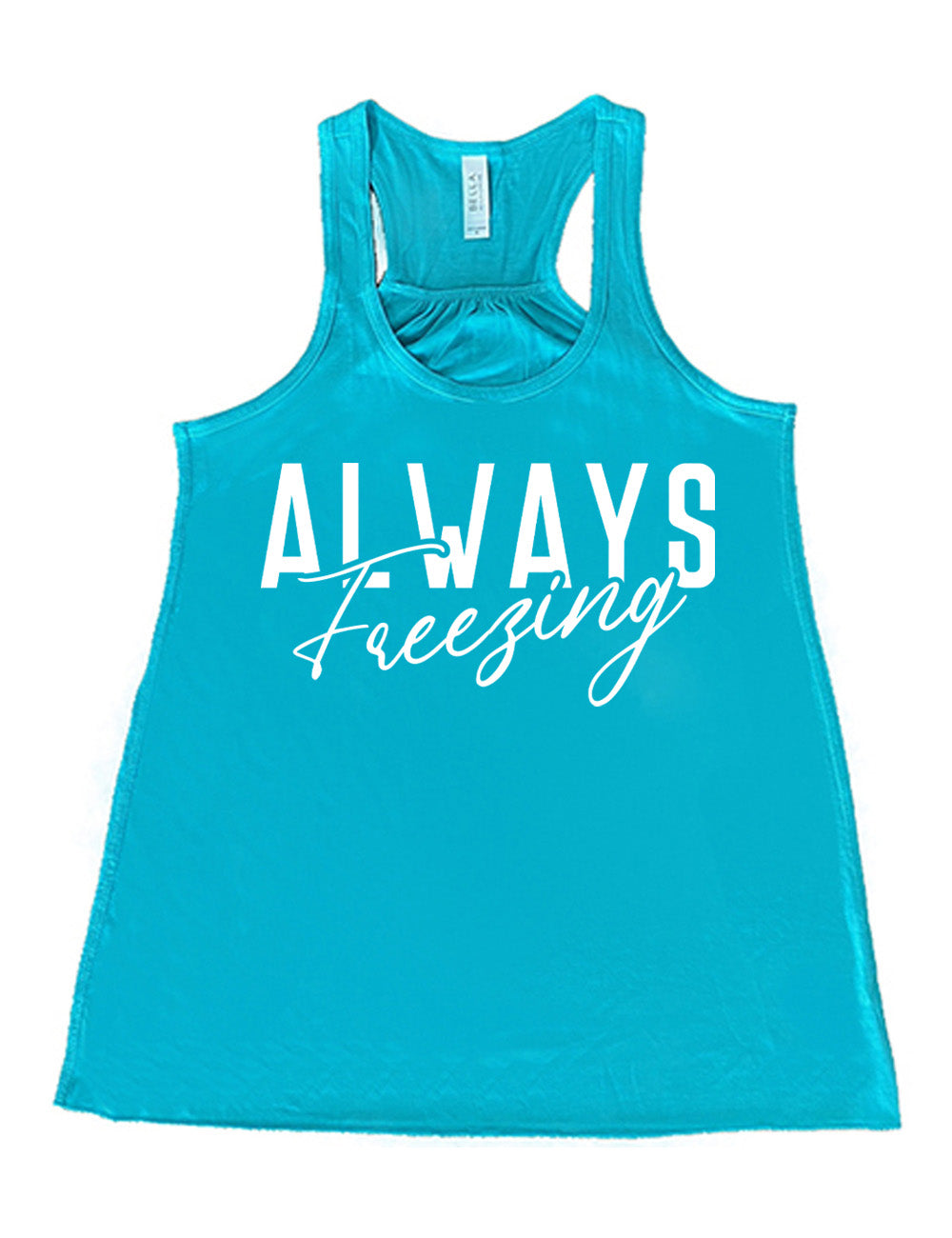 teal flowy racerback tank with the word "always" in all capital letters with the word "freezing" in cursive, slightly overlapping it