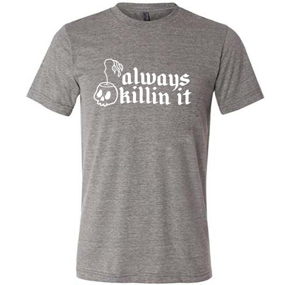 Grey colored shirt with a wilting plant in a skull shaped pot graphic on it that says "Always Killin It"