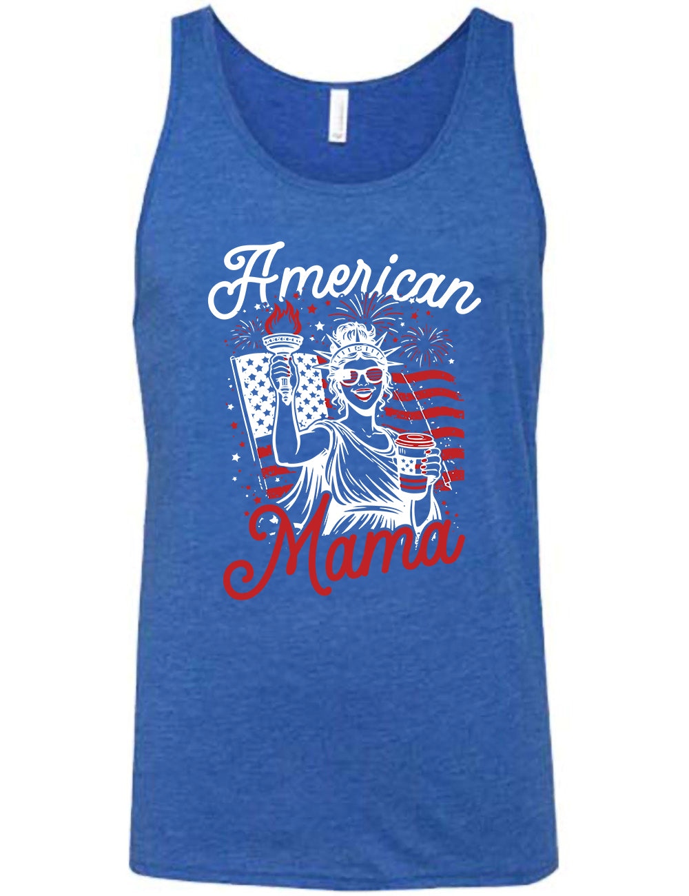 blue unisex tank with the graphic of the statue of liberty in front of an American flag, fireworks above, wearing American flag sunglasses, holding a American flag coffee cup, with the words "American Mama" surrounding it