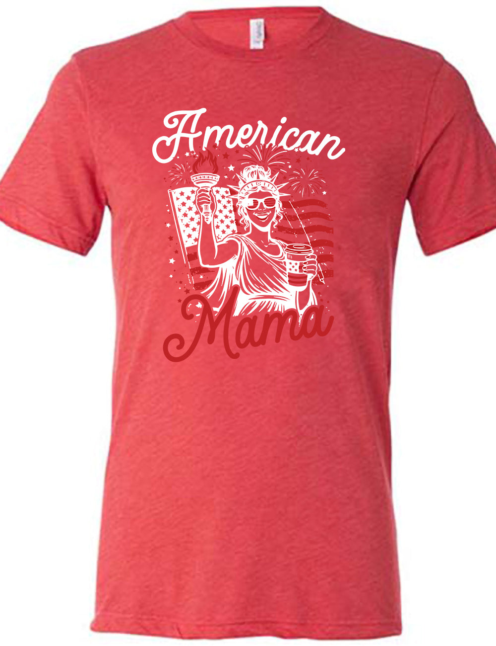 red unisex tee with the graphic of the statue of liberty in front of an American flag, fireworks above, wearing American flag sunglasses, holding a American flag coffee cup, with the words "American Mama" surrounding it