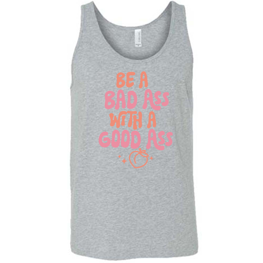 Be A Bad ass With A Good Ass Shirt Unisex