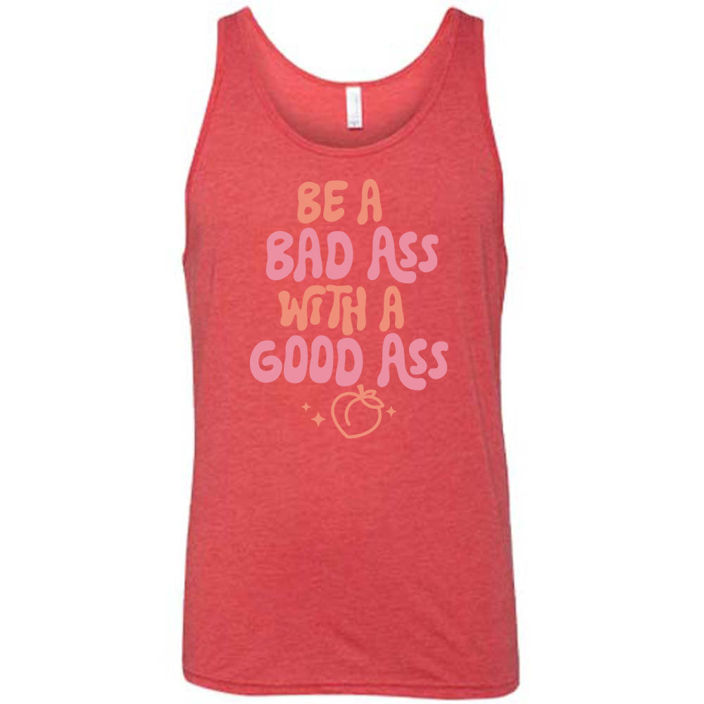 Be A Bad ass With A Good Ass Shirt Unisex