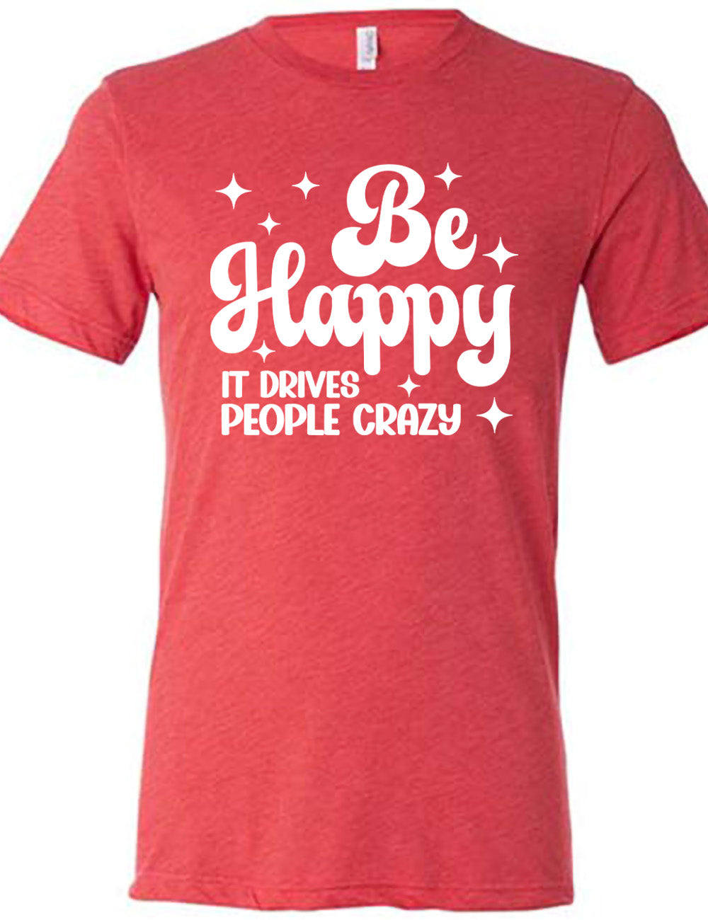 red unisex tee with the words "be happy it drives people crazy" on it, with a number of stars around