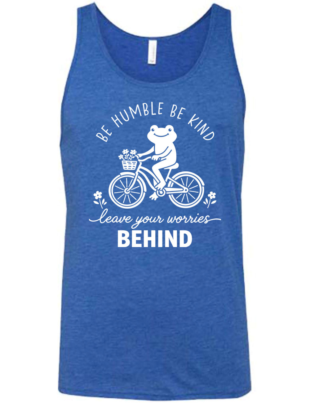 blue unisex tank with the graphic of a happy frog riding a bike that has a basket of flowers attached, with a flower in front and behind the bike, and the wording arching above and ending below saying "be humble be kind leave your worries BEHIND"