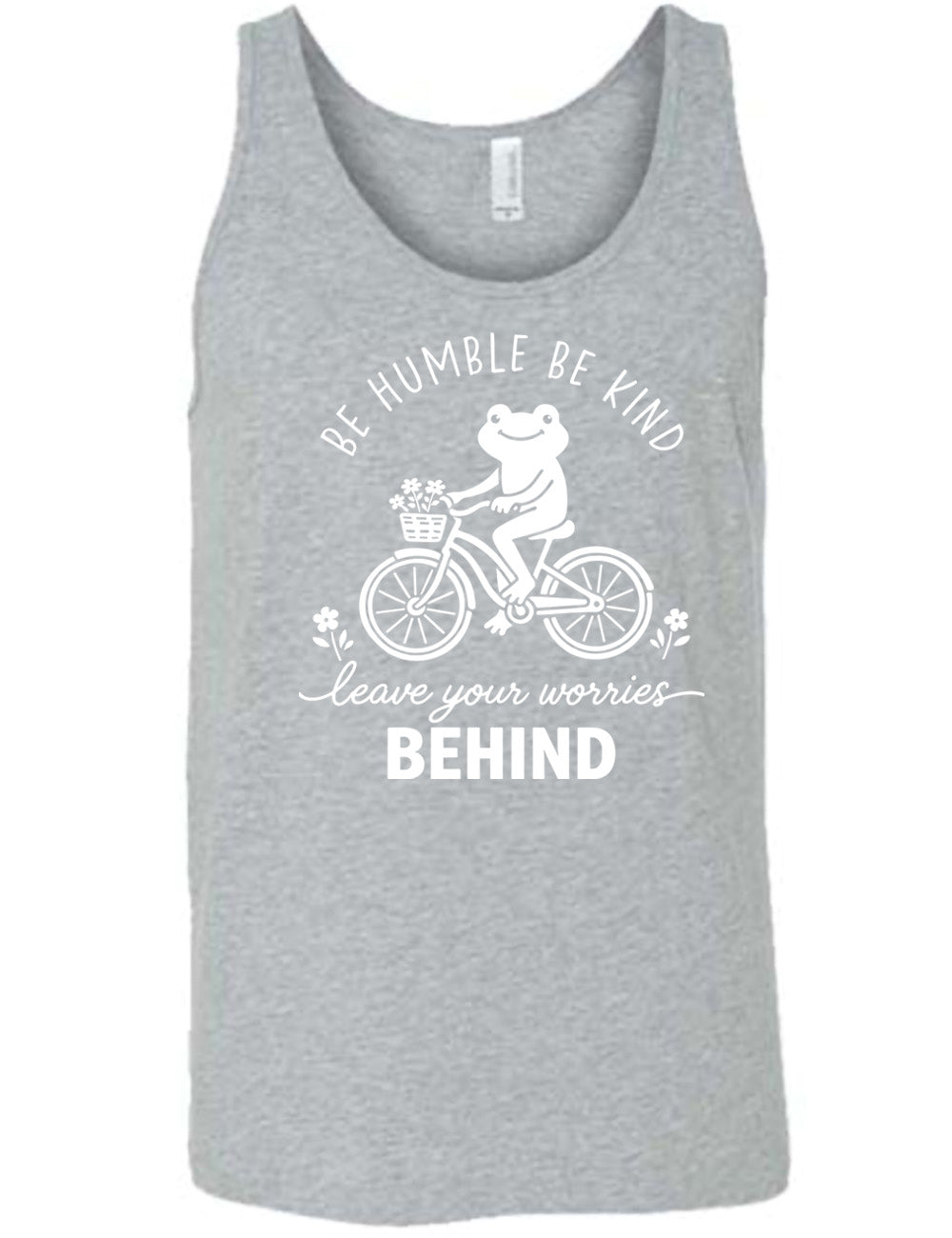 grey unisex tank with the graphic of a happy frog riding a bike that has a basket of flowers attached, with a flower in front and behind the bike, and the wording arching above and ending below saying "be humble be kind leave your worries BEHIND"