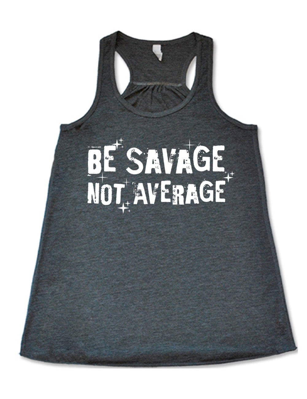 grey flowy racerback tank with the words saying "be savage not average" on it, embellished with stars and shadowing on the words
