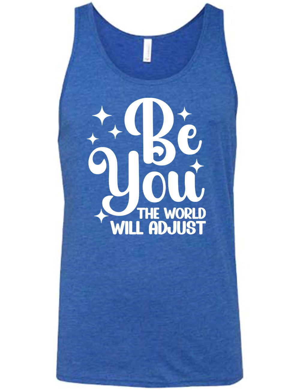 blue unisex tank with the words "be you" in big letters, surrounded by a few little stars, followed by the words "the world will adjust" underneath