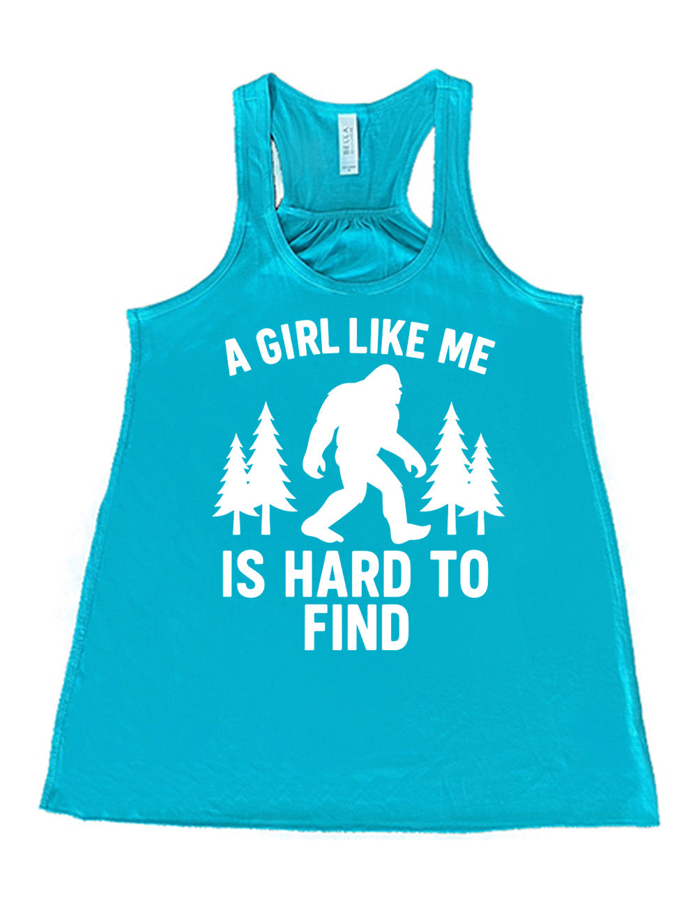teal flowy racerback tank with the graphic of bigfoot's silhouette among a few pine trees, and the words surrounding it saying "a girl like me is hard to find"