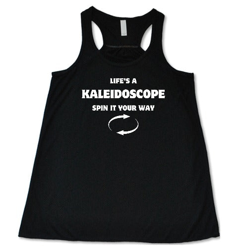 black racerback shirt with the saying "Life's A Kaleidoscope Spin It Your Way" on it