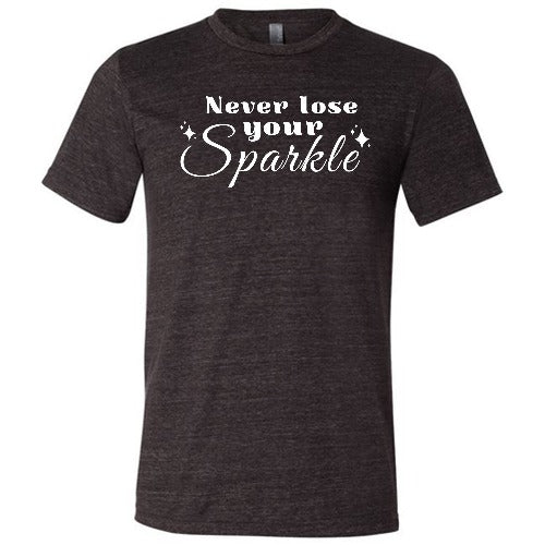 black unisex shirt with the saying "Never Lose Your Sparkle" on it