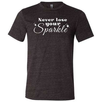 black unisex shirt with the saying "Never Lose Your Sparkle" on it