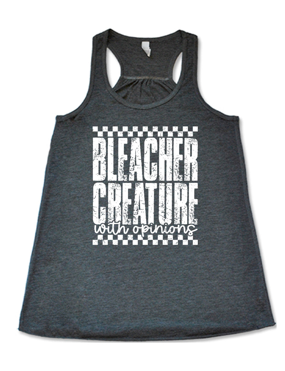 grey flowy racerback tank with the large words "bleacher creature" and the small words underneath "with opinions", all of which has a top and bottom checkered border