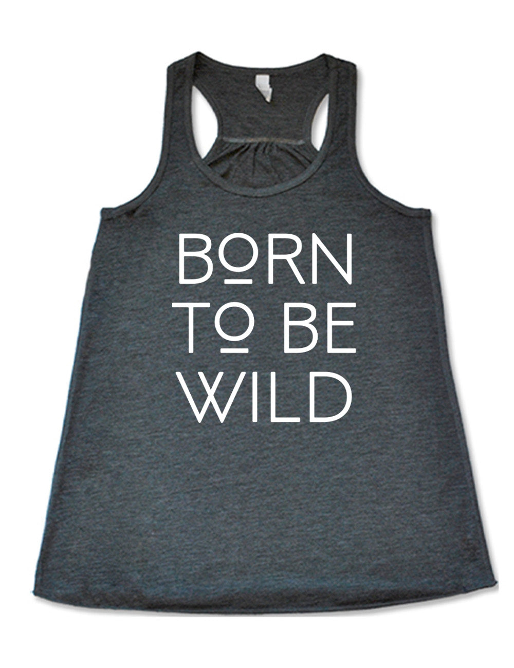 grey flowy racerback tank with the words "born to be wild" on it, with both of the letters "o" underlined