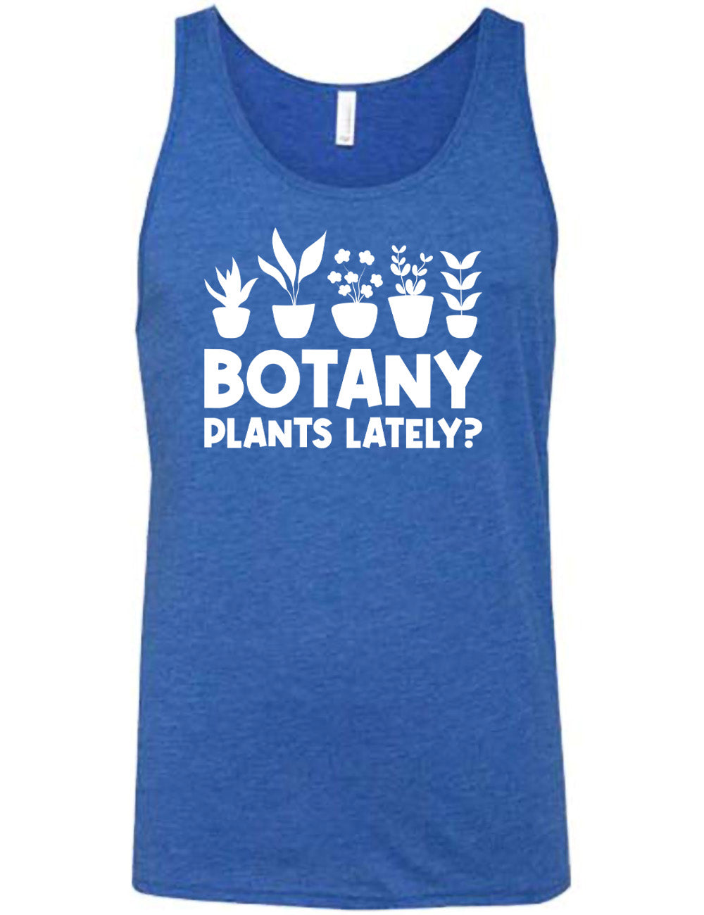blue unisex tank with the words "Botany plants lately?" under the graphic of a line of five houseplants
