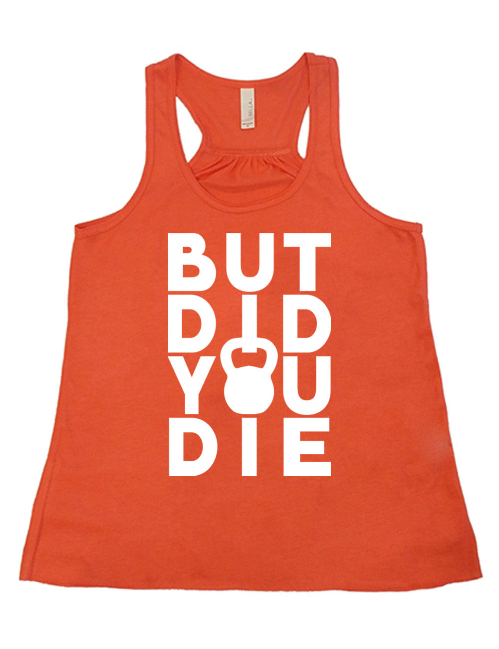 coral flowy racerback tank with words on it saying "but did you die" with the "o" in "you" being a kettlebell graphic