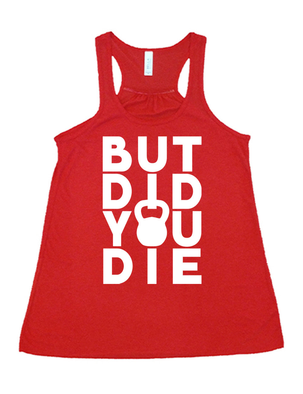 red flowy racerback tank with words on it saying "but did you die" with the "o" in "you" being a kettlebell graphic
