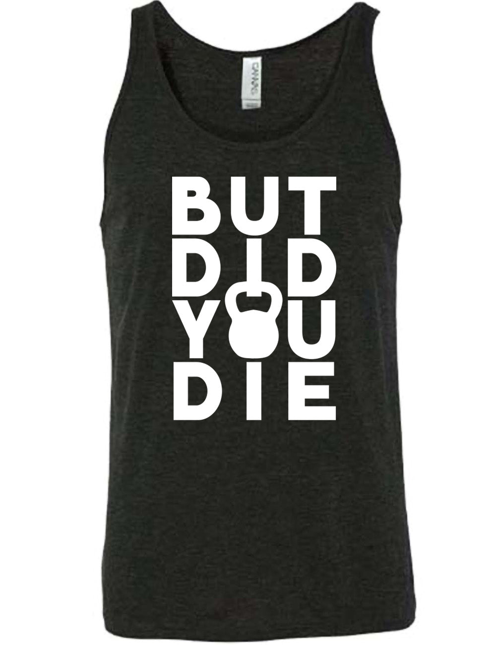 black unisex tank with words on it saying "but did you die" with the "o" in "you" being a kettlebell graphic